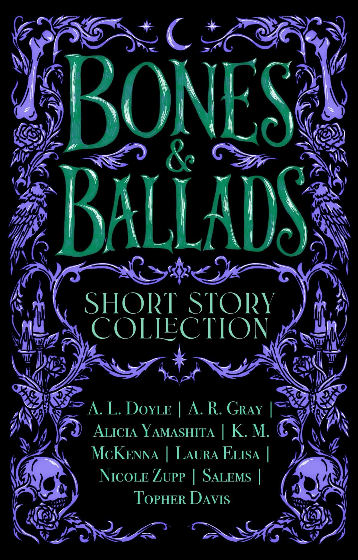 Bones & Ballads, Short Story Collection. A.L. Doyle, A.R. Gray, Alicia Yamashita, K.M. McKenna, Laura Elisa, Nicole Zupp, Salems, Topher Davis.